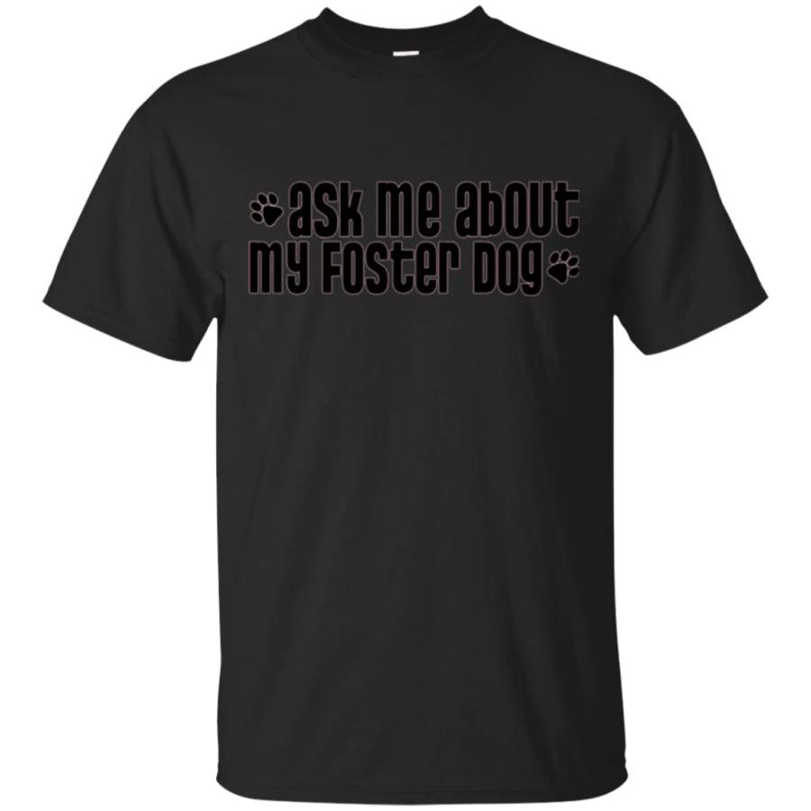 AGR Ask Me About My Foster Dog – I Take Care Of Puppies Tshirt