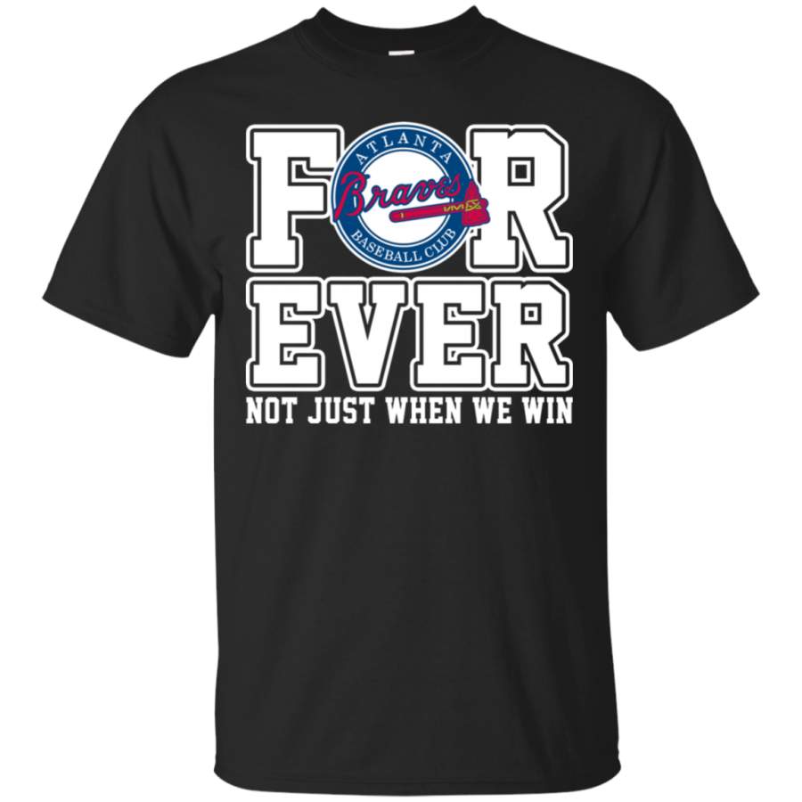 AGR Braves Forever Not Just When We Win Baseball T-Shirt