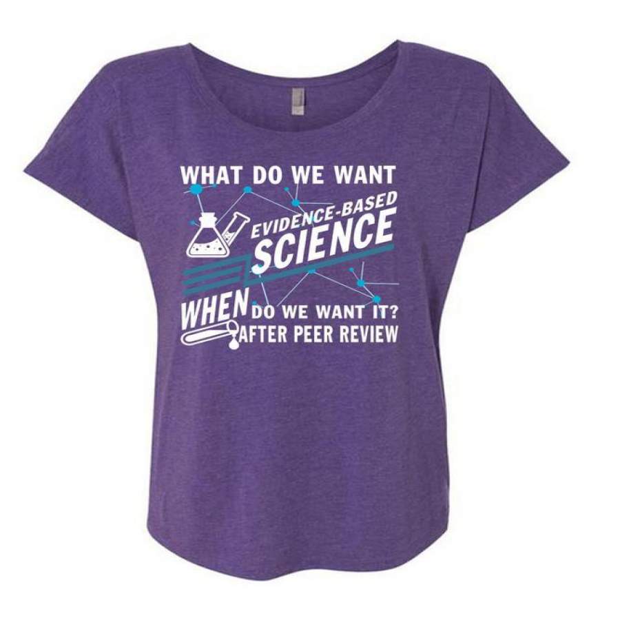 We Want Evidence Based Science T Shirt, Being A Scientist T Shirt, Cool Shirt (Ladies’ Triblend Dolman Sleeve)