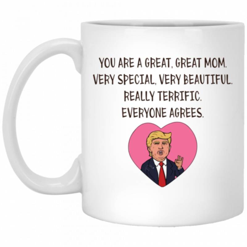 Donald Trump You are a great Mom very special mug