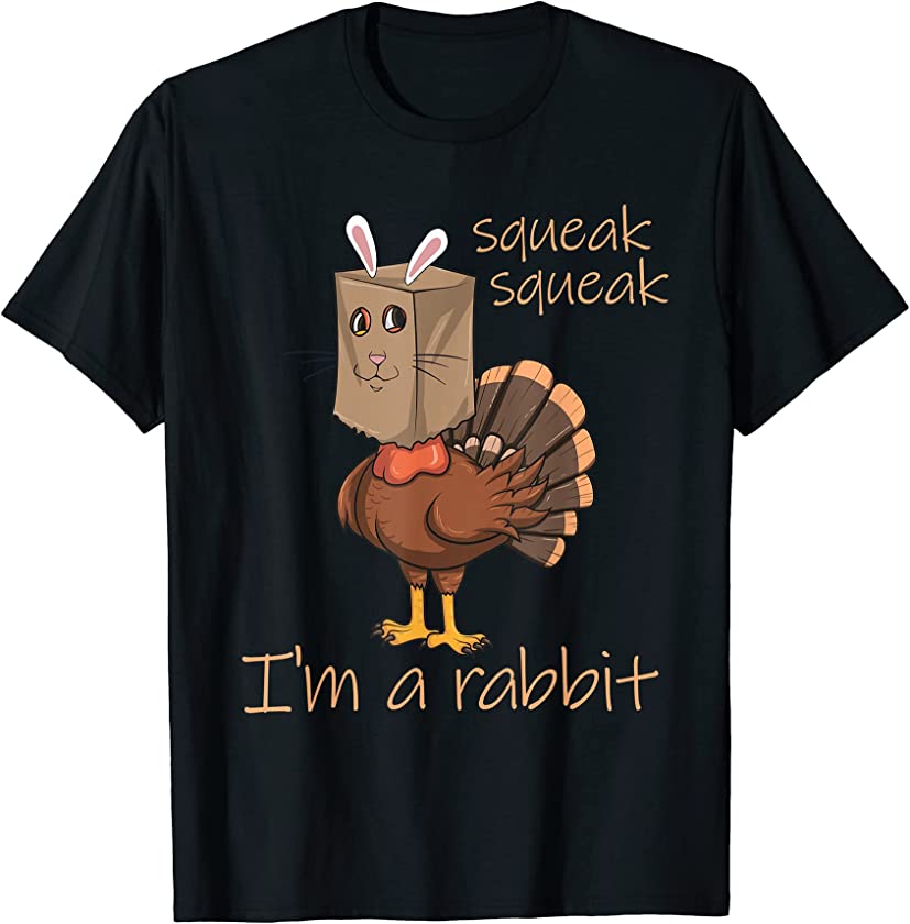 Squeak Squeak I’m A Rabbit Thanksgiving Turkey Disguise T-Shirt