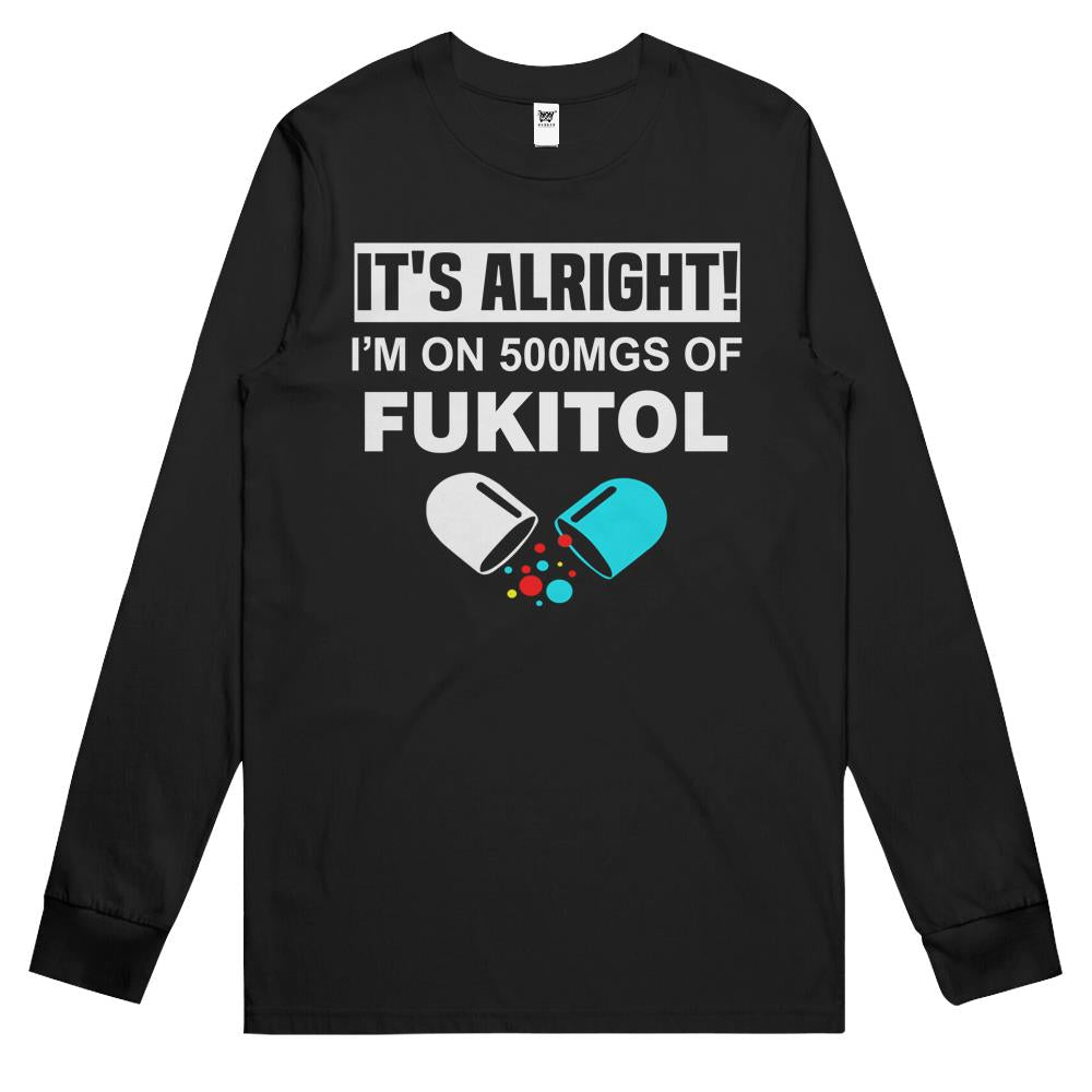 It S Okay I M On 500Mg Of Fukitol Funny Humor Sarcastic Gift Long Sleeve T Shirts