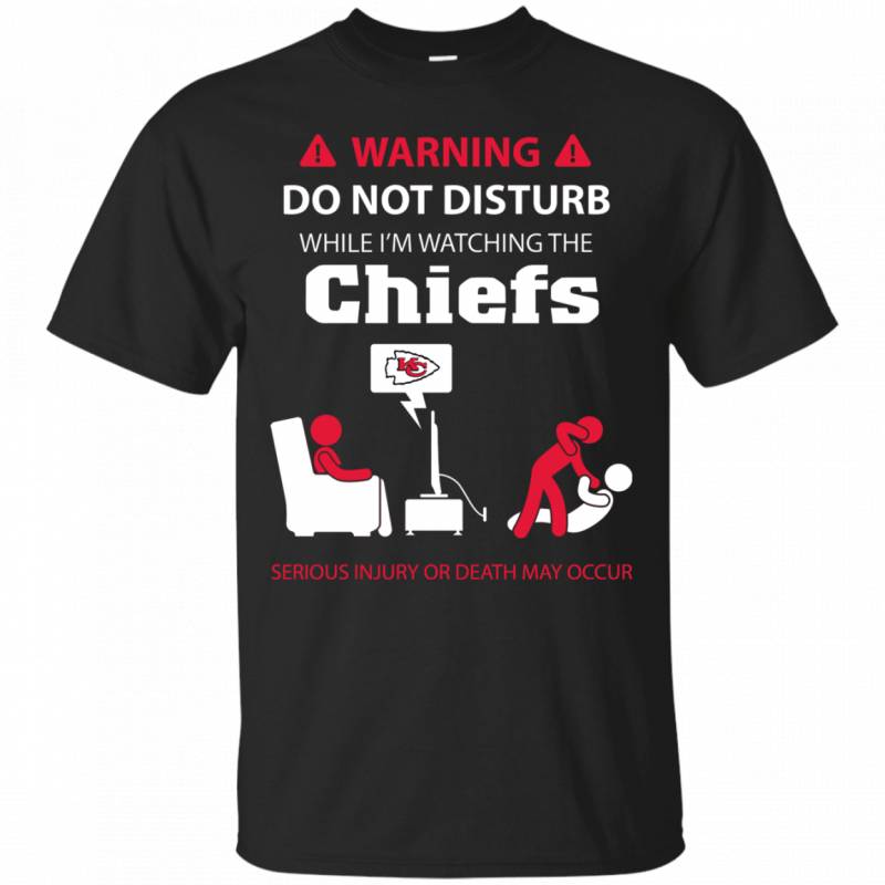 Warning Do Not Disturb While Im Watching The Kansas City Chiefs Shirts