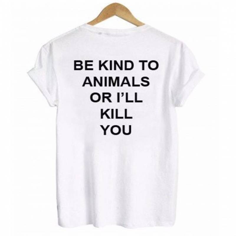 Be KInd To Animals Or I’ll Kill You RS T shirt