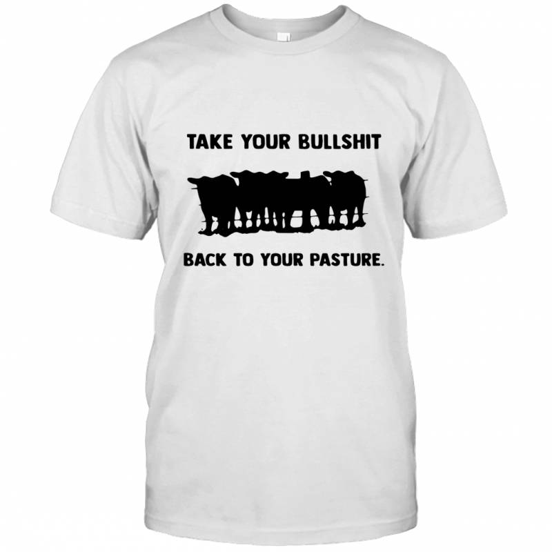 Take your bullshit back to your pasture elephant T-shirt