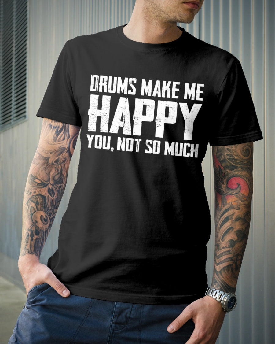 Drums Make Me Happy You Not So Much Gift Standard/Premium T-Shirt