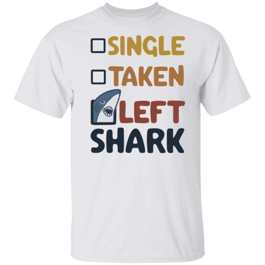 Single Taken Left Shark T Shirt, Funny Shark T Shirt, T Shirt For Men, T Shirt For Women