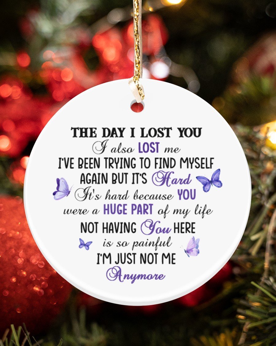 The Day I Lost You I Also Lost Me I’Ve Been Trying To Find Myself Again But I’S Hard Ornament Porcelain Ceramic Home Decorations Ornament Pendant Christmas Tree Memorial Gift