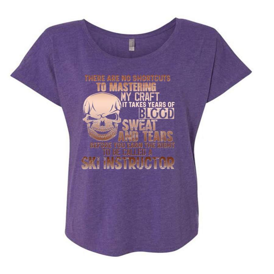 You Earn The Right To Be Called A Ski Instructor T Shirt, There Are No Shortcuts To Mastering My Craft T Shirt, Cool Shirt (Ladies’ Triblend Dolman Sleeve)