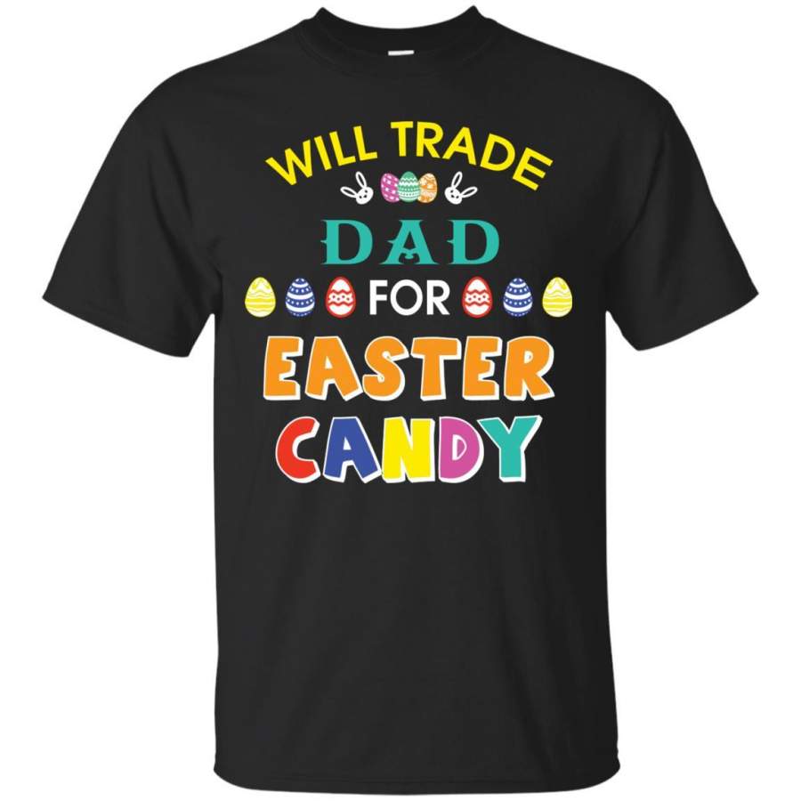 Will Trade Dad For Easter Candy Family T-shirt T-shirt For Easter Holiday