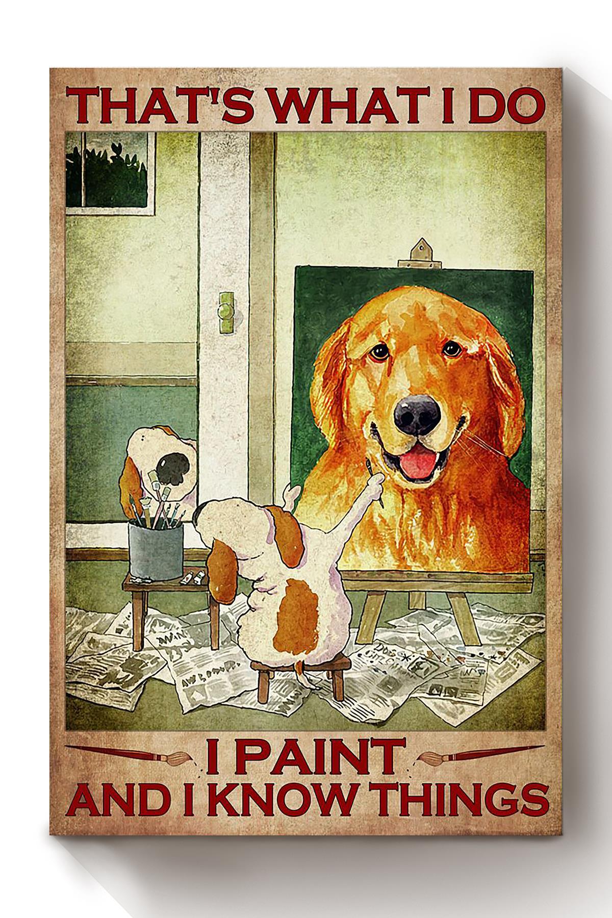 That’S What I Do Paint And Know Things Golden Retriever Portrait Painting Gift For Artist Home Decor Canvas