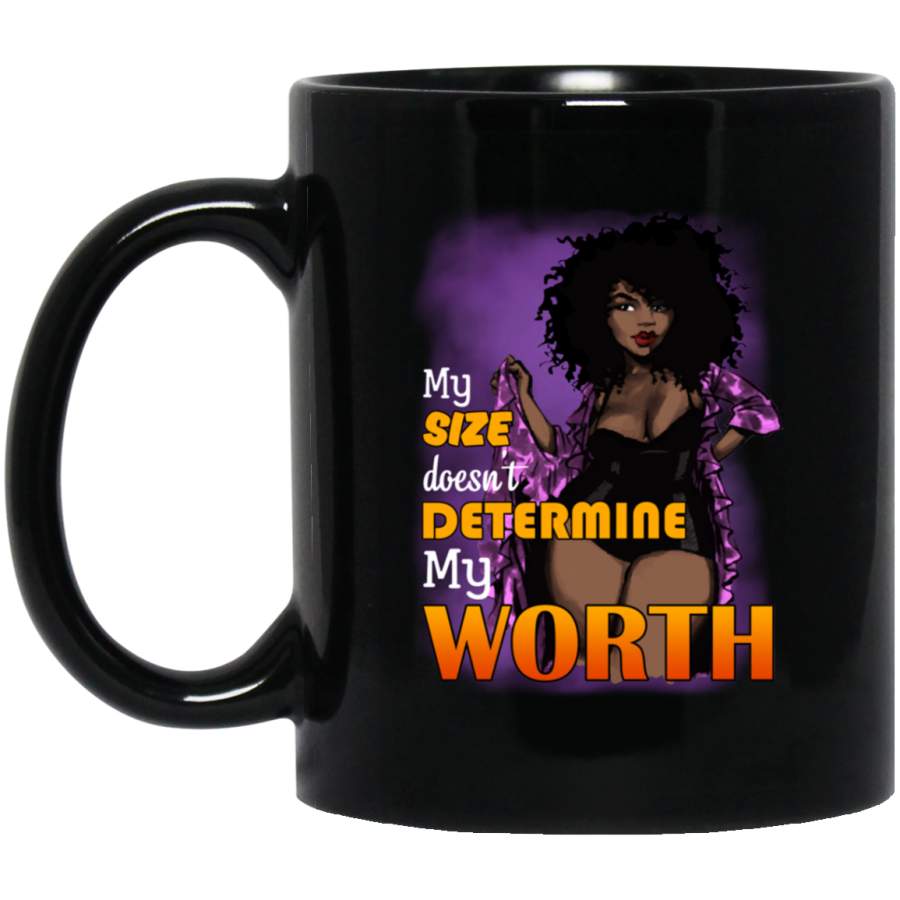 African American Coffee Mug My Size Doesn’t Determine My Worth Cute Black Women Art 11oz – 15oz Black Mug