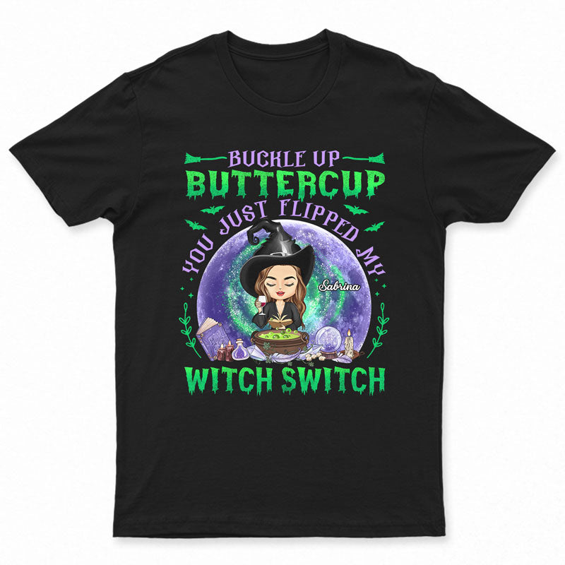 Buckle Up Buttercup You Just Flipped My Witch Switch – Witch Gifts – Personalized Custom T Shirt