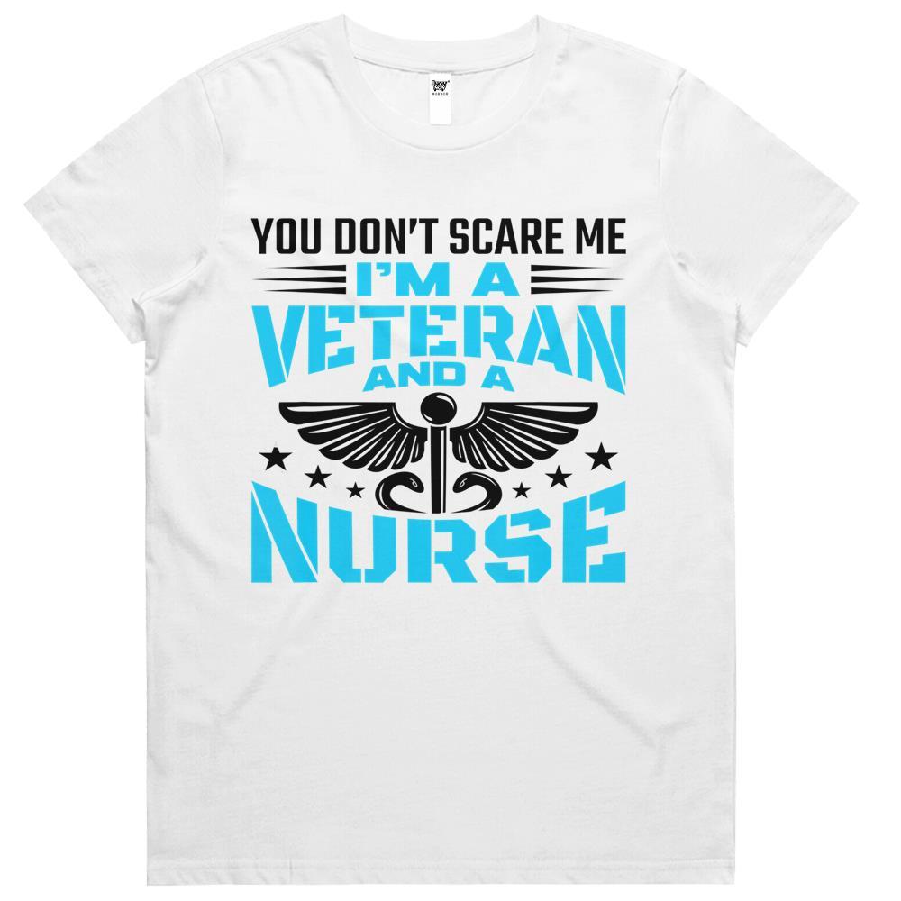 You Don’t Scare Me I’m A Veteran And A Nurse Veteran Nurse Womens Tshirts