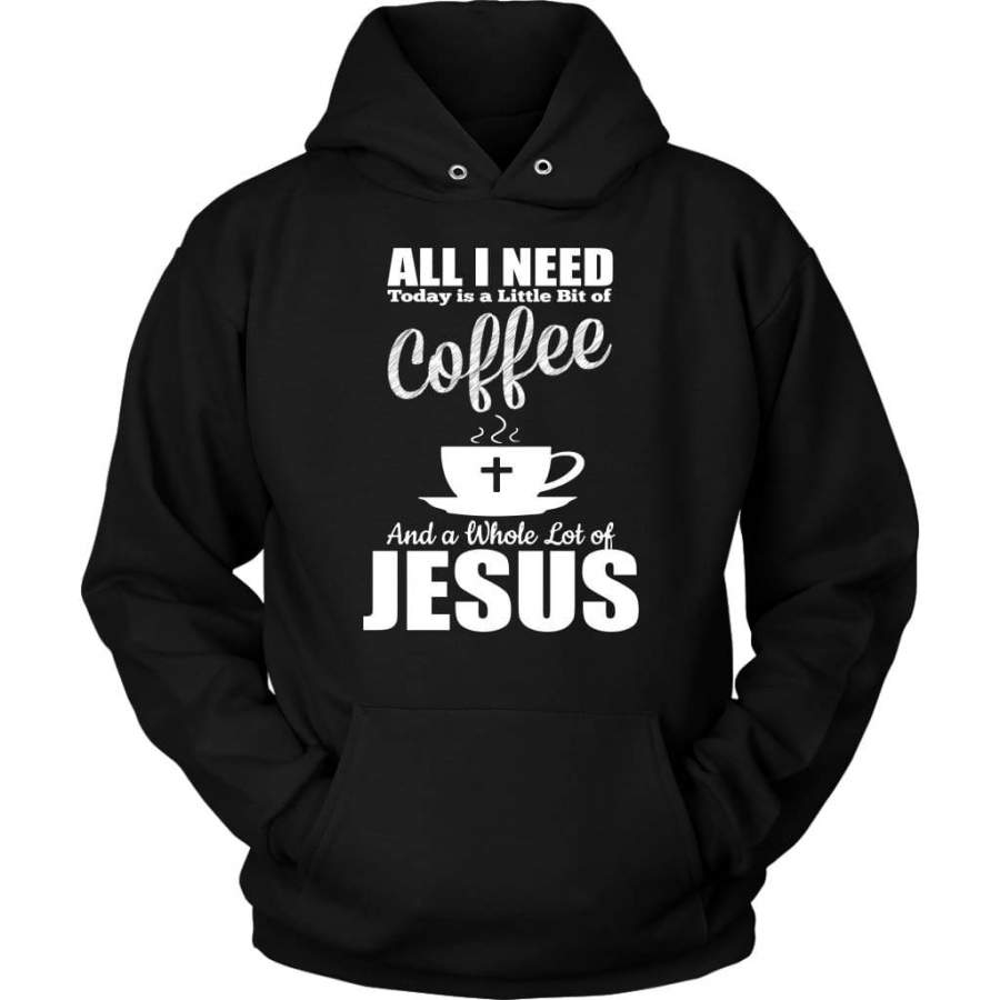 All I need today is coffee and Jesus christian hoodie