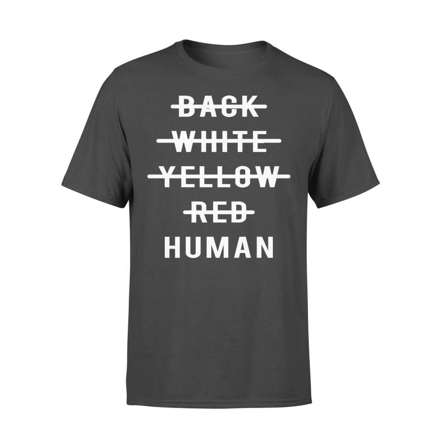 Anti Racism No Black White Yellow Red Only Human T-shirt