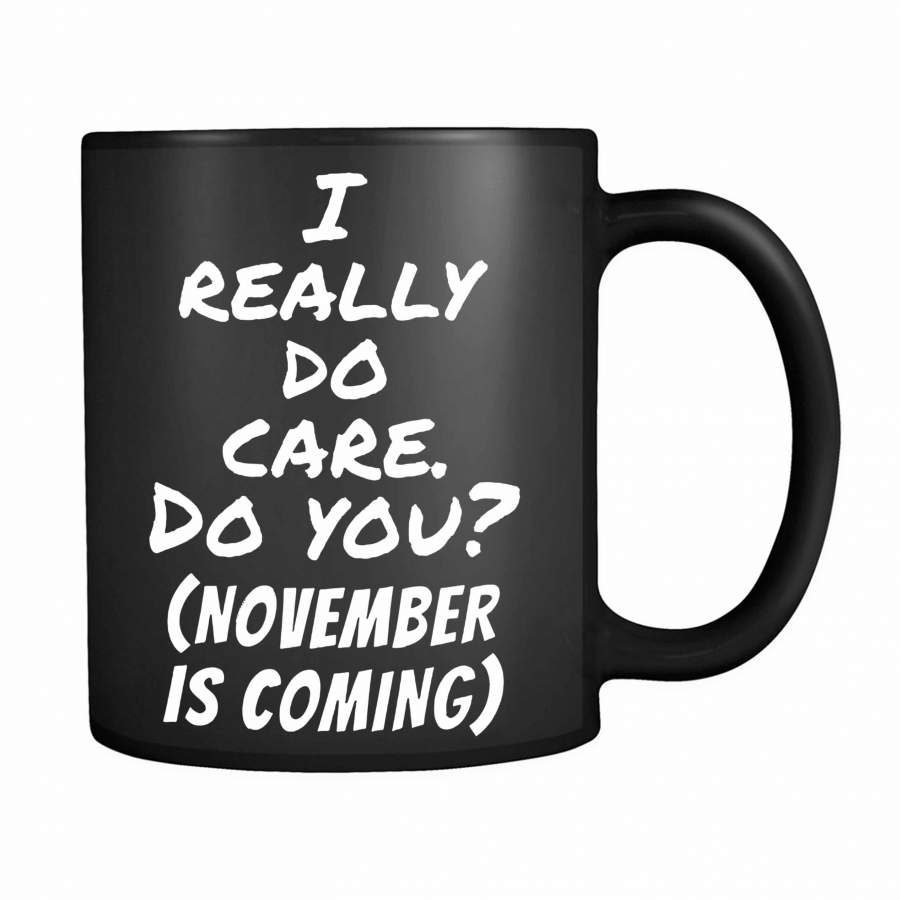 November Is Coming I Really Do Care Do You 11oz Mug