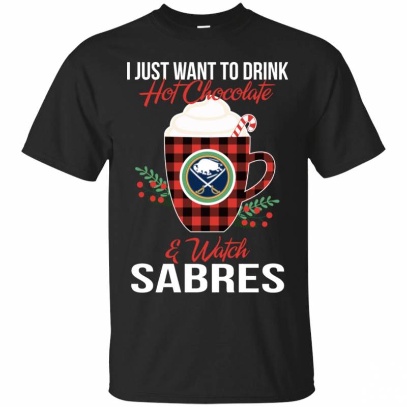 I Just Want To Drink Hot Chocolate & Watch Buffalo Sabres Ugly Christmas Sweater Style Shirts