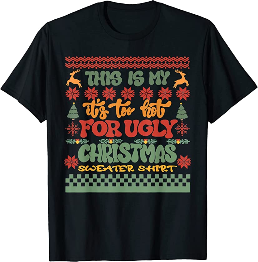 This Is My It’s Too Hot For Ugly Christmas Sweater Groovy T-Shirt