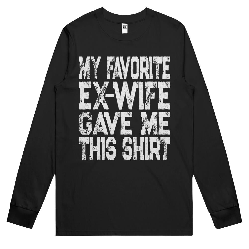 My Favorite Ex-Wife Gave Me This Shirt Funny Ex-Husband Gift Long Sleeve T Shirts