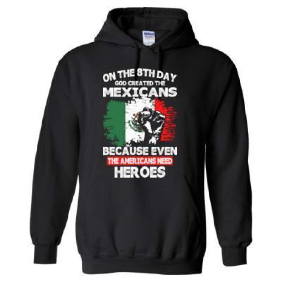 AGR On The 8th Day God Created The Mexicans Because Even The Americans Need Heroes – Heavy Blend™ Hooded Sweatshirt