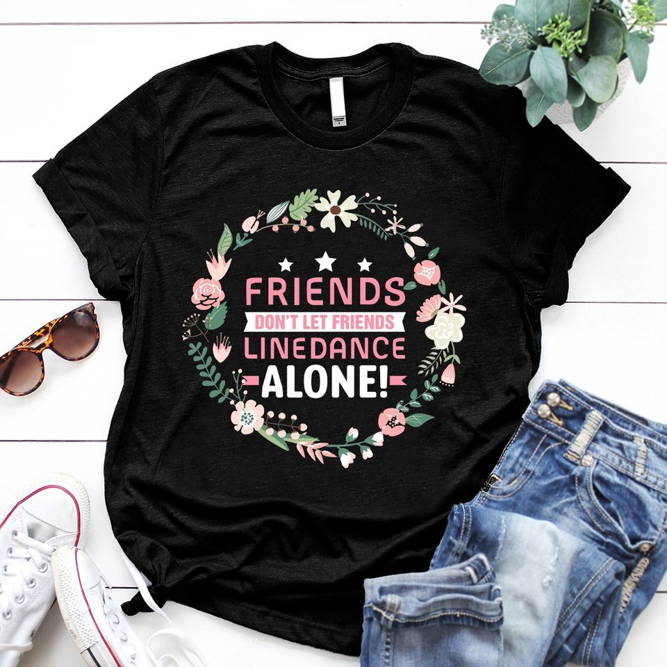 Friends Don’t Let Friends Linedance Alone Gift Standard/Premium T-Shirt