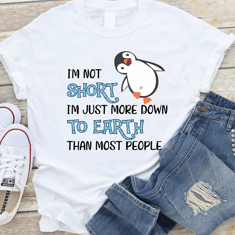 Penguin i’m not short im just more down to earth than most people T Shirt Hoodie Sweater H97