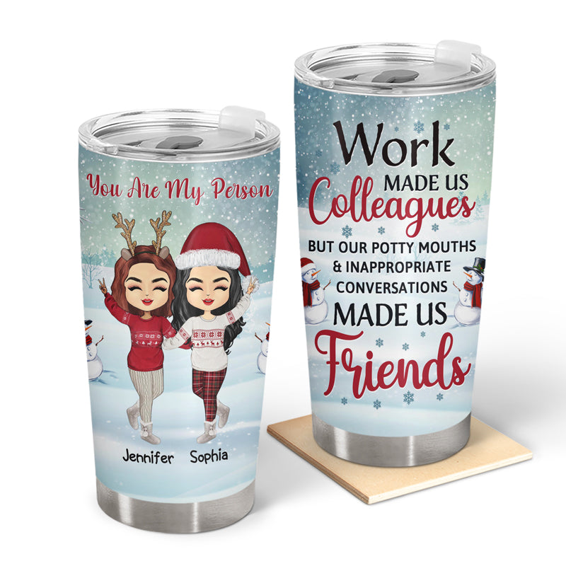 Work Made Us Colleagues – Christmas Gift For Co-Worker – Personalized Custom Tumbler