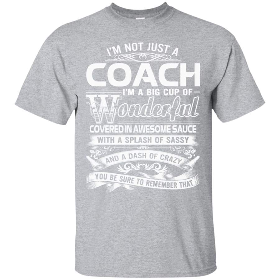 AGR Coach T-shirt  Im not just a Coach Im a Big cup of wonde