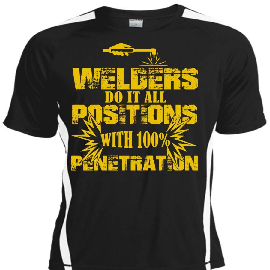 Welders Do It All Positions With 100% Penetration T Shirt, I Love Welder T Shirt, Cool Shirt