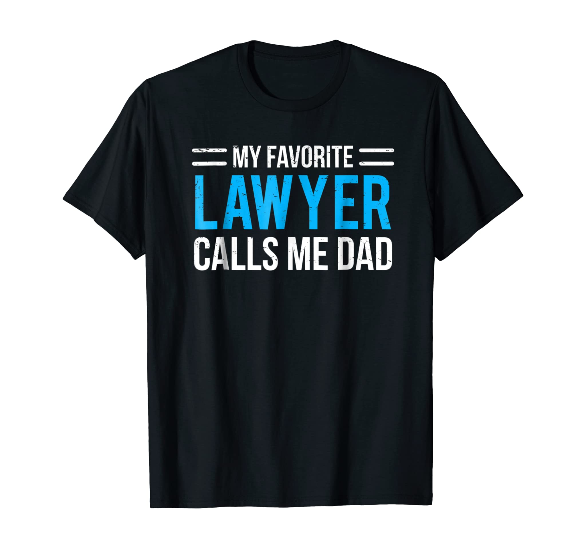 My Favorite Lawyer Calls Me Dad T-shirt Cute Father Tee Gift