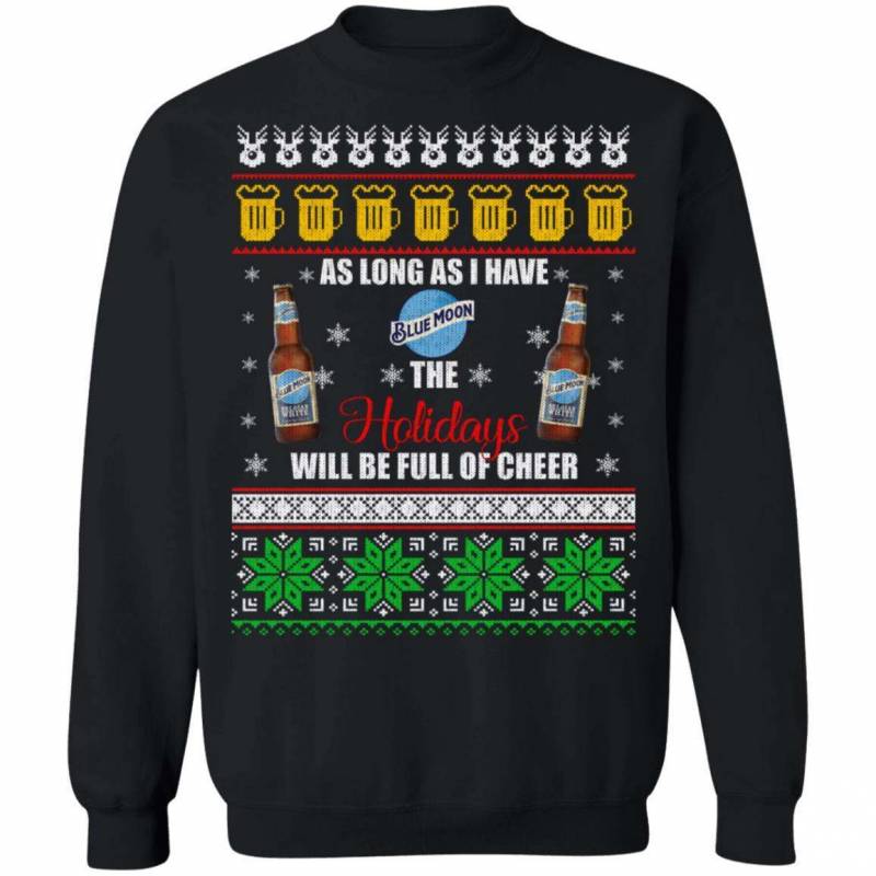 Xmas Ugly Sweater As Long As I Have Blue Moon Funny Beer Sweatshirt MT