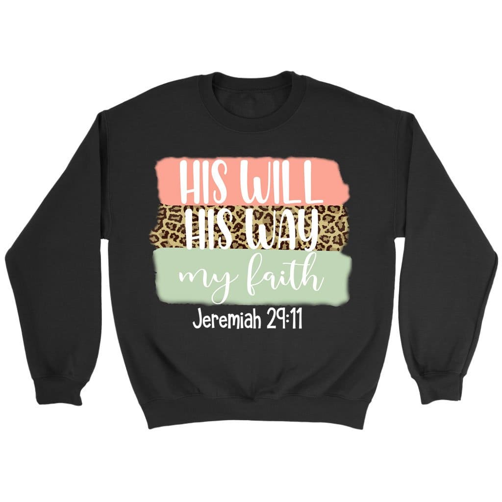 His Will His Way My Faith Christian Sweatshirt | Faith Sweatshirts