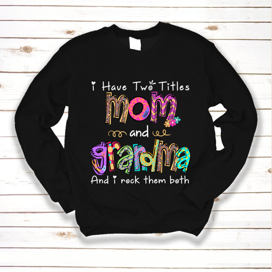 I Have Two Titles Mom And Grandma And I Rock Them Both Sweatshirt