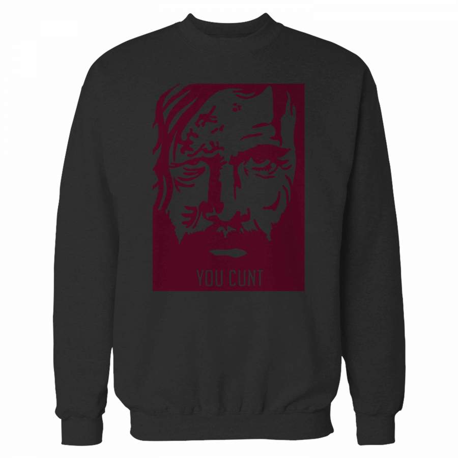 Game Of Thrones The Hound You Cunt Sweatshirt