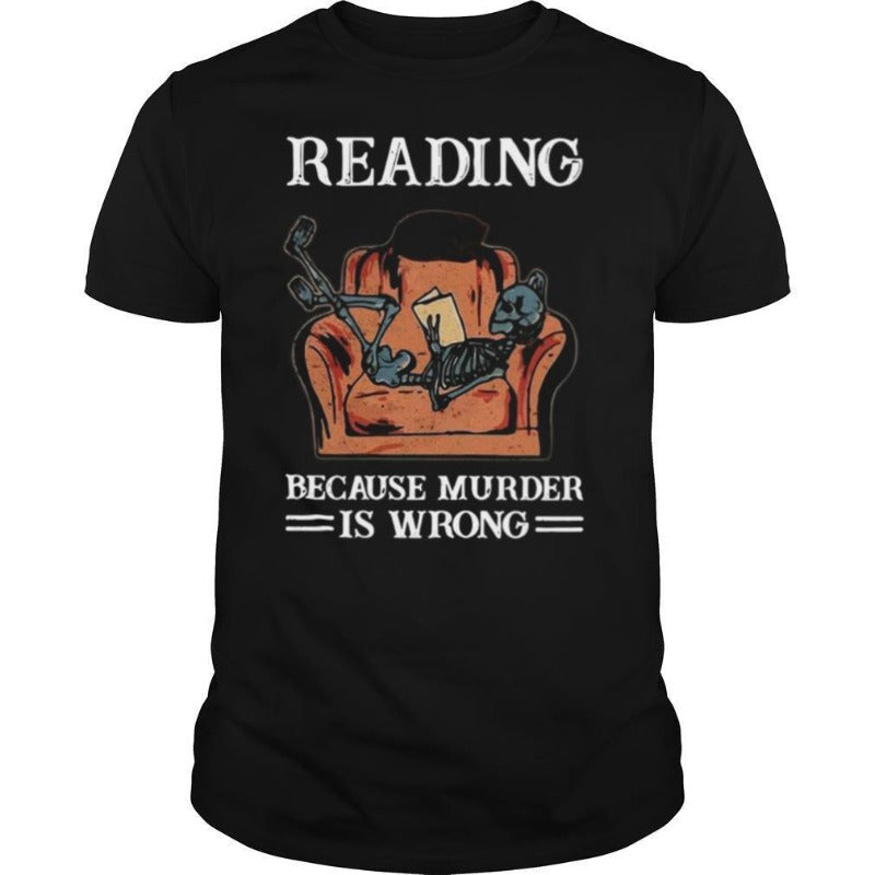 Reading Because Murder Is Wrong Gift Book Lovers T-Shirt