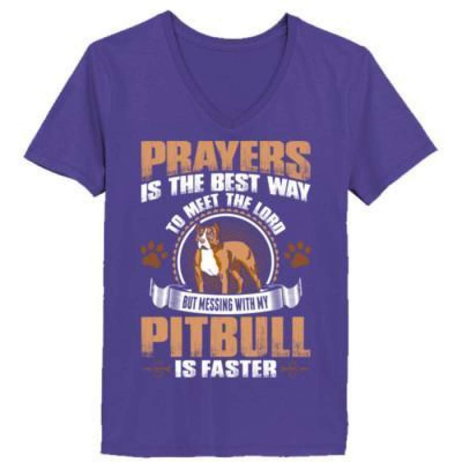 AGR Prayers Is The Best Way To Meet The Lord But Messing With My Pitbull Is Faster – Ladies’ V-Neck T-Shirt