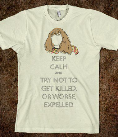 Hermione Try Not To Get Killed Or Worse Expelled Keep Calm Hp Skreened Shirt O Shirt