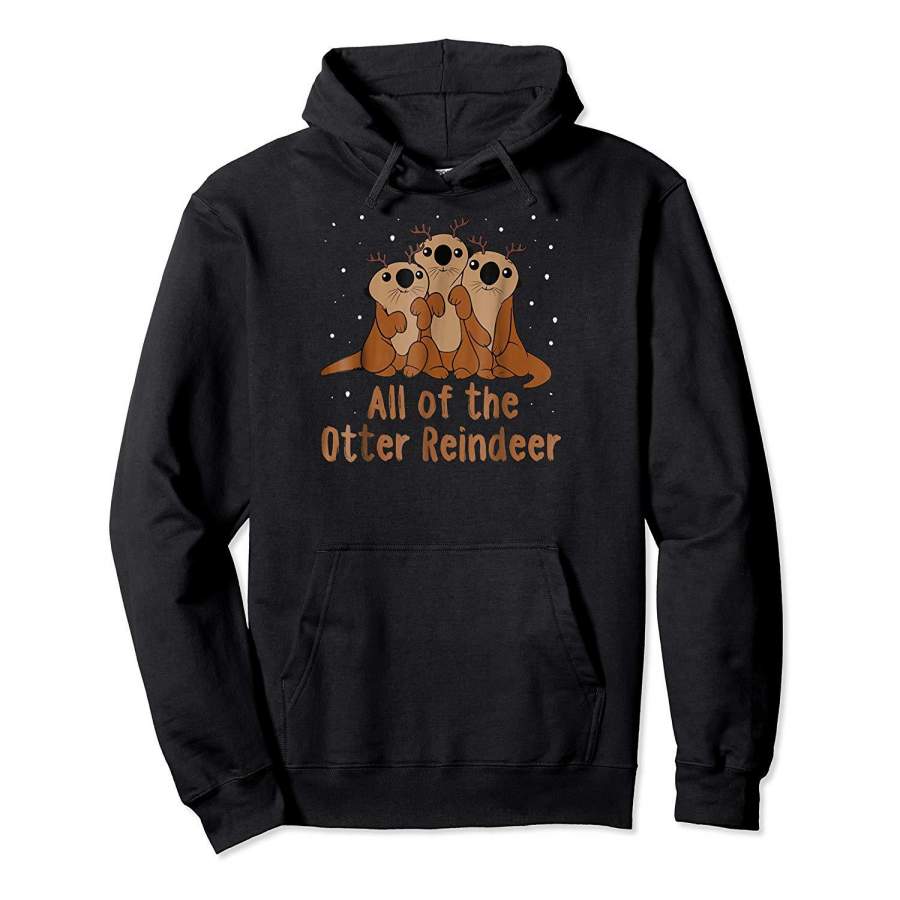 All Of Otter Reindeer Christmas Pajama Tshirt Cute Xmas Gift Hoodie