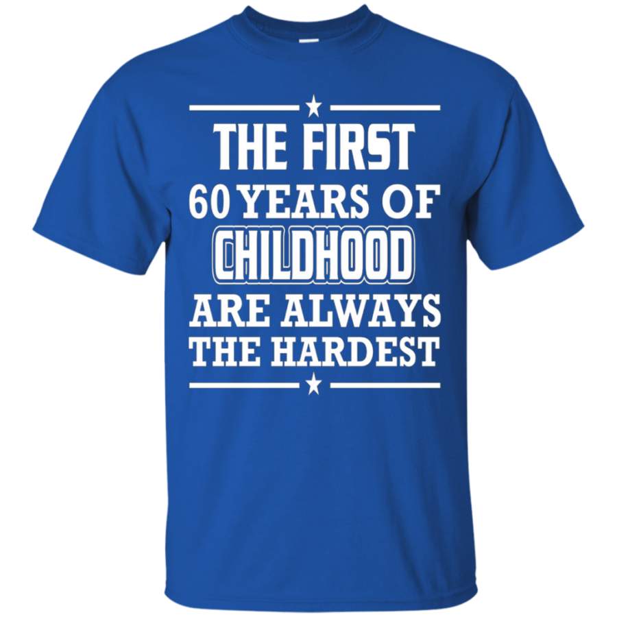 First 60 Years Of Childhood Are Always The Hardest T-Shirt – Childshirt
