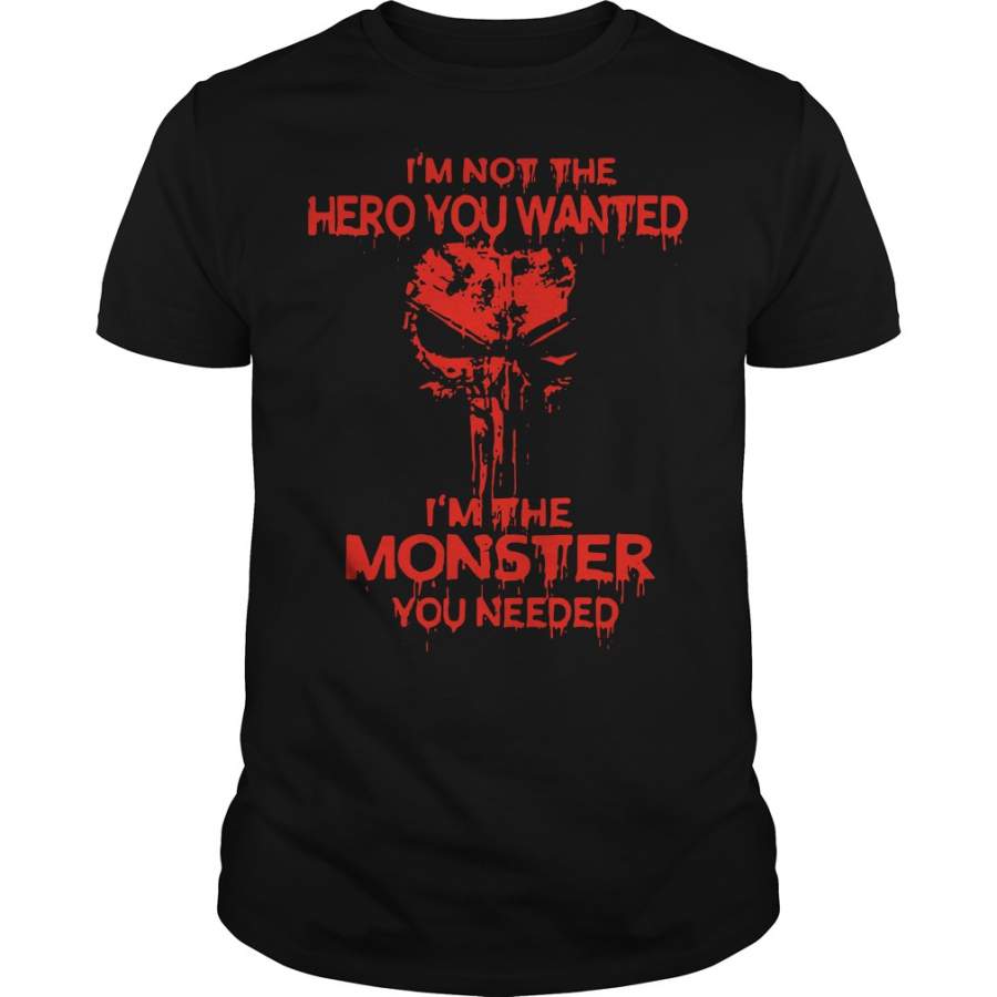 Skull I’m Not The Hero You Wanted I’m The Monster You Needed T-Shirt