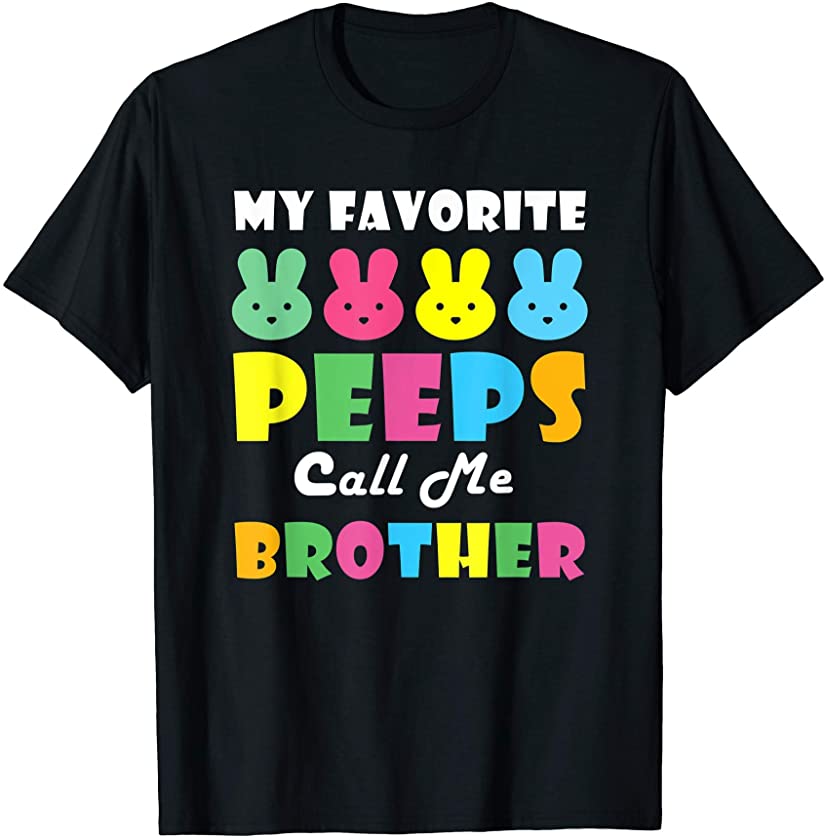 My Favorite Peeps Call Me Brother Cute Bunny Easter T-Shirt