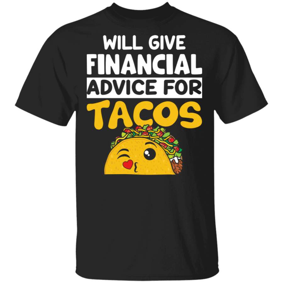 Will Give Financial Advice For Tacos Funny Tacos Lover Gifts T-Shirt