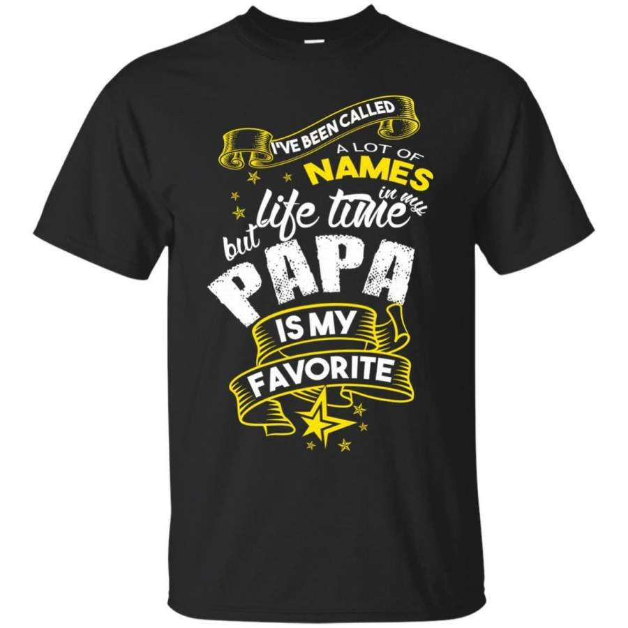 AGR Father s Day Papa T-shirts Been Called A Lot Of Names In My Lifetime But Papa Is My Favorite Shirts Hoodies Sweatshirts