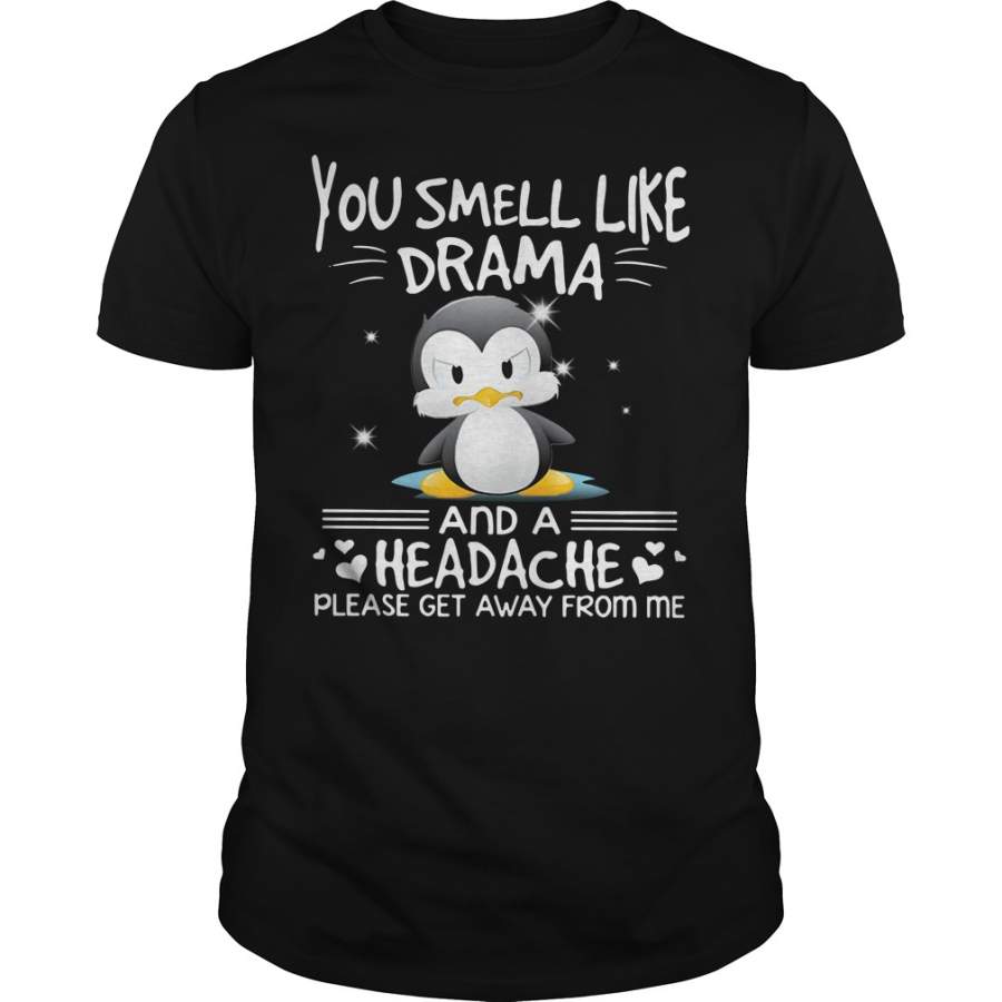 Penguin you smell like drama and a headache please get away from me T-Shirt