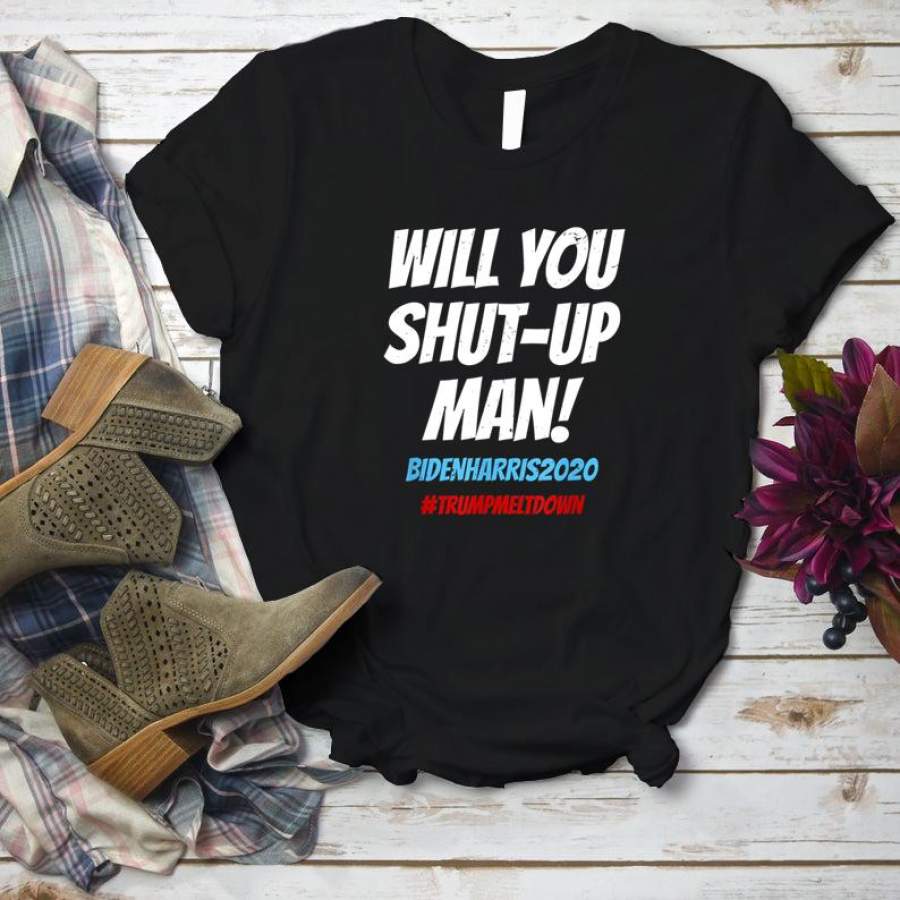 Will You Shut Up, Man! Debate 2020 Quote Shirt  T-Shirt