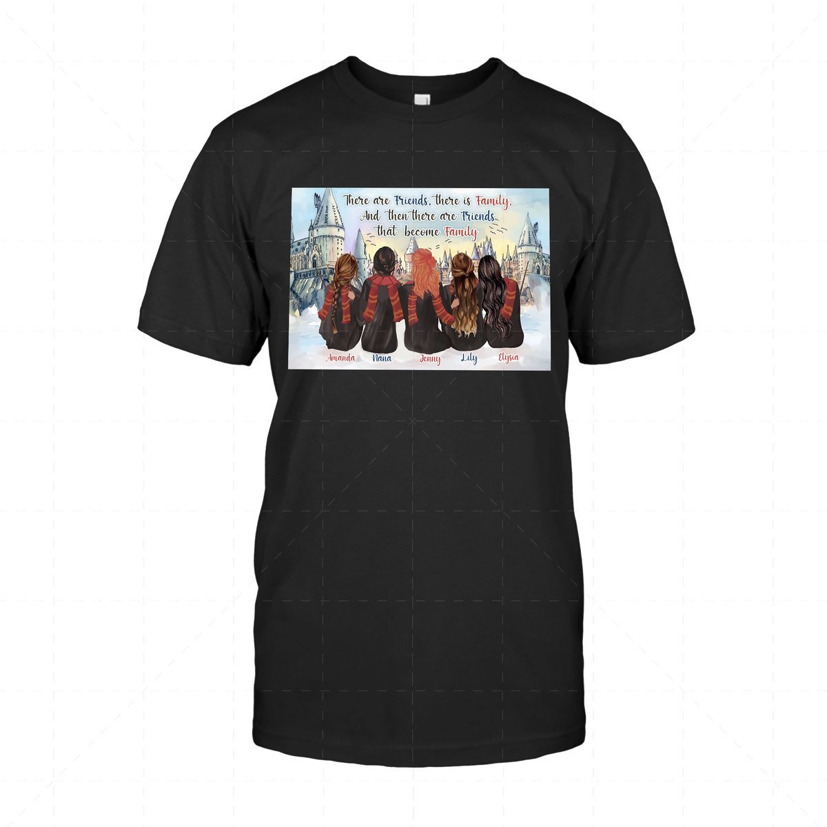 There Are Friends, There Is Family, and Then There Are Friends That Become Family Custom 5 Names 2D T-Shirt