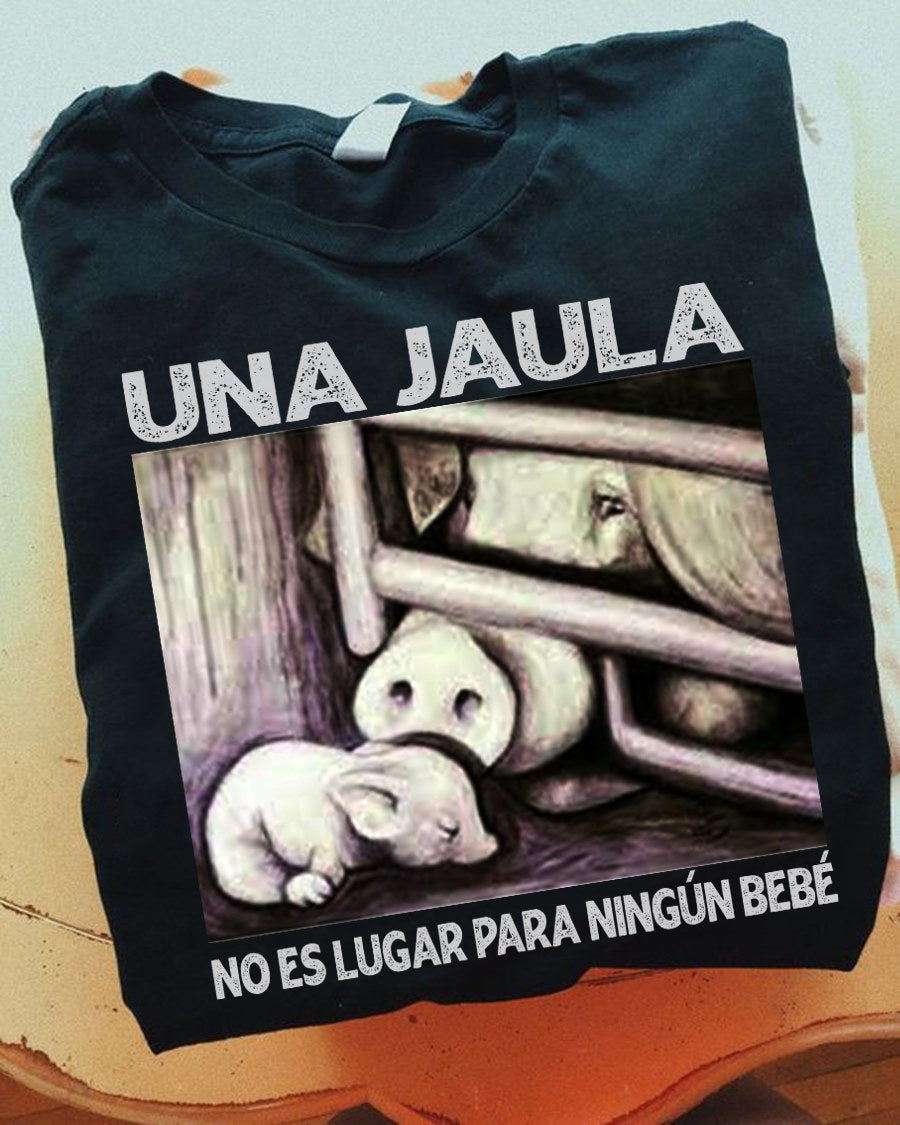 Pigs una jaula no es lugar para ningun bebe T-shirt