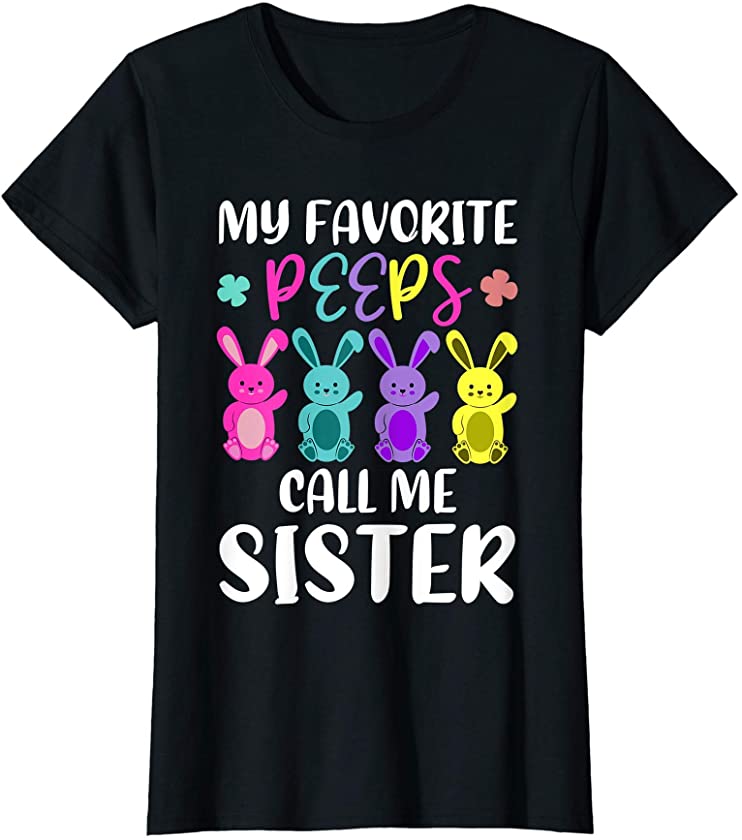 My Favorite Peeps Call Me Sister Funny Sissy Easter Bunny T-Shirt