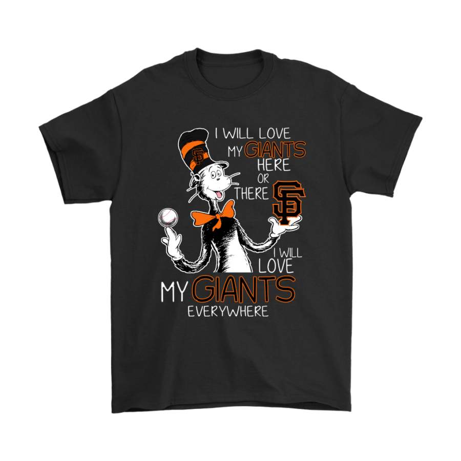 I Will Love My San Francisco Giants Here Or There Everywhere Shirts